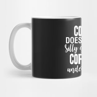 Coffee Doesn't Ask Questions Mug